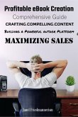 Profitable eBook Creation: Comprehensive Guide to Crafting Compelling Content, Building a Powerful Author Platform, and Maximizing Sales (eBook, ePUB)