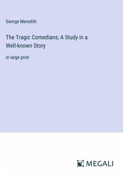 The Tragic Comedians; A Study in a Well-known Story - Meredith, George