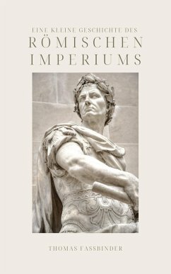 Eine kleine Geschichte des Römischen Imperiums (eBook, ePUB) - Faßbinder, Thomas