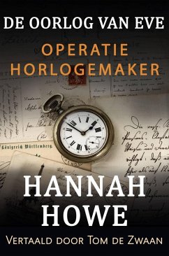 De Oorlog van Eve - Operatie Horlogemaker (De Oorlog van Eve, Heldinnen van de SOE, #8) (eBook, ePUB) - Howe, Hannah
