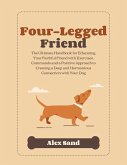 Four-Legged Friend: The Ultimate Handbook for Educating Your Faithful Friend with Exercises, Commands and a Positive Approach to Creating a Deep and Har-monious Connection with Your Dog (eBook, ePUB)