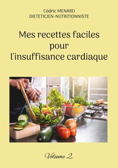Mes recettes faciles pour l'insuffisance cardiaque. (eBook, ePUB) - Menard, Cédric