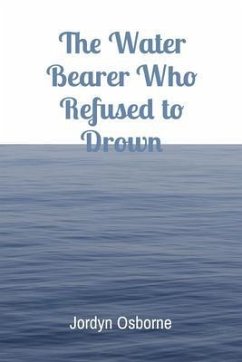 The Water Bearer Who Refused to Drown (eBook, ePUB) - Osborne, Jordyn