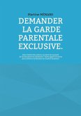 Demander la garde parentale exclusive. (eBook, ePUB)