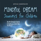 Mindful Dream Journeys for Children the Most Beautiful Fantasy Journeys for Falling Asleep, for Meditation and for More Mindfulness (MP3-Download)