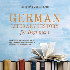 German Literary History for Beginners an Exciting and Entertaining Journey Through German Literature From the Middle Ages to the Present Day (MP3-Download) - Möhlenkamp, Christian