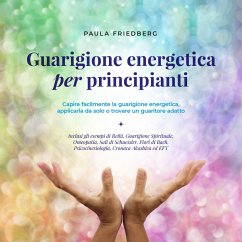 Guarigione energetica per principianti: Capire facilmente la guarigione energetica, applicarla da solo o trovare un guaritore adatto (MP3-Download) - Friedberg, Paula