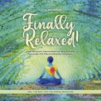 Finally Relaxed! Learn Composure, Reduce Stress and Relieve Tension Sustainably With Effective Relaxation Techniques - Incl. The Best Tips for Stress Reduction (MP3-Download)