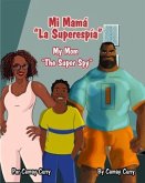 Mi Mamá "La Superespía" (eBook, ePUB) Mi Mamá "La Superespía" (eBook, ePUB)