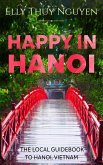 Happy in Hanoi: The Local Guide to Hanoi, Vietnam (My Saigon, #8) (eBook, ePUB)