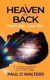 To Heaven And Back - Don't Die... Live On! (eBook, ePUB)