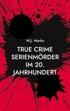 True Crime Serienmörder im 20. Jahrhundert (eBook, ePUB)