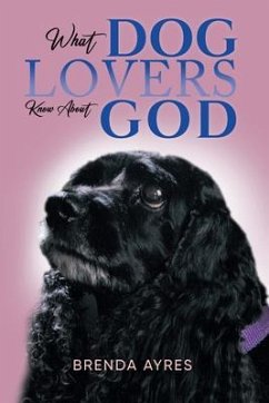 What Dog Lovers Know About God (eBook, ePUB) - Brenda Ayres