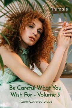 Cover Be Careful What You Wish For - Volume 3 (eBook, ePUB)