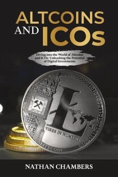 Altcoins and ICOs: Diving into the World of Altcoins and ICOs (eBook, ePUB) - Chambers, Nathan