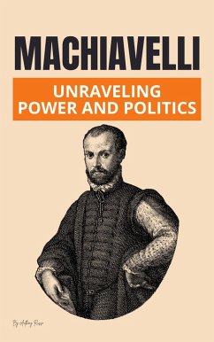 Machiavelli: Unraveling Power and Politics (eBook, ePUB) - Russo, Anthony