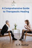 A Comprehensive Guide to Therapeutic Healing (eBook, ePUB)