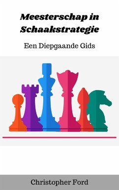 Meesterschap in Schaakstrategie: Een Diepgaande Gids (De schaakcollectie) (eBook, ePUB) - Ford, Christopher