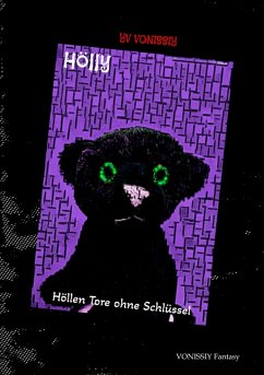 Hölly, der kleine Dämon welcher sein Leben und auch die Welten mit einer jungen Vampirhexe in Ausbildung teilt. Tauche ein in unterschiedliche Welten mit Wesen die du so noch nicht kennengelernt hast. (eBook, ePUB) - Vonissiy, Yv