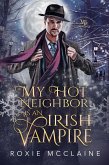 My Hot Neighbor is an Irish Vampire (The Morrigan Brotherhood, #2) (eBook, ePUB)