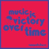 Music Is Victory Over Time (Color Vinyl)