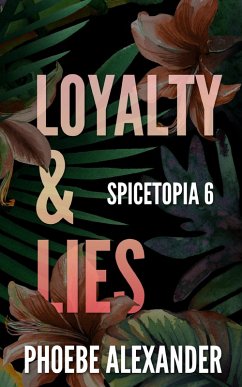 Loyalty & Lies (Spicetopia, #6) (eBook, ePUB) - Alexander, Phoebe
