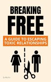 Breaking Free: A Guide to Escaping Toxic Relationships (eBook, ePUB)