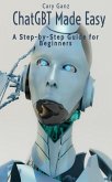 ChatGBT Made Easy: A Step-by-Step Guide for Beginners (ChatGBT and Artificial Intelligence) (eBook, ePUB)