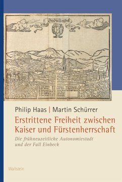 Erstrittene Freiheit zwischen Kaiser und Fürstenherrschaft (eBook, PDF) - Haas, Philip; Schürrer, Martin