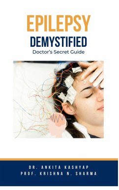 Epilepsy Demystified: Doctor's Secret Guide (eBook, ePUB) - Kashyap, Ankita; Sharma, Krishna N.