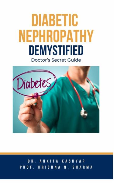 Diabetic Nephropathy Demystified: Doctor's Secret Guide (eBook, ePUB) Diabetic Nephropathy Demystified: Doctor's Secret Guide (eBook, ePUB)