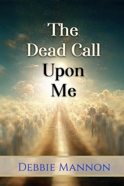 The Dead Call Upon Me (eBook, ePUB) - Mannon, Debbie
