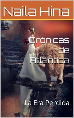 Cronicas De Atlántida: La Era Perdida (eBook, ePUB) - Hina, Naila