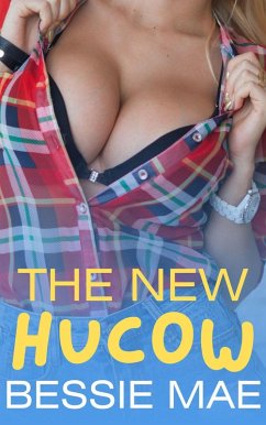 The New Hucow (eBook, ePUB) - Mae, Bessie The New Hucow (eBook, ePUB) - Mae, Bessie