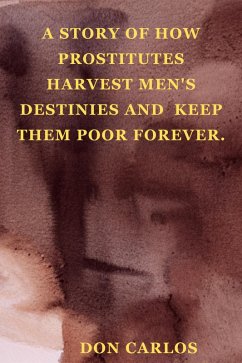 Cover A Story of How Prostitutes Harvest Men's Destinies and Keep Them Poor Forever (eBook, ePUB)