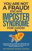 You Are Not a Fraud! Escape Imposter Syndrome For Good - Stop Drowning Your Potential in Self Doubt, Feel Deserving by Embracing Your Self-Worth, and Become a Believer in You! (eBook, ePUB)