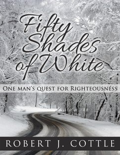 Fifty Shades of White, One Man's Quest for Righteousness (eBook, ePUB) - Cottle, Robert J
