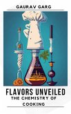 Flavors Unveiled: The Chemistry of Cooking (eBook, ePUB) Flavors Unveiled: The Chemistry of Cooking (eBook, ePUB)