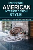 Living With American Interior Design Style: Characteristics of American Home Decor Revealed (eBook, ePUB)
