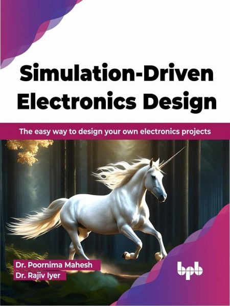 Simulation-Driven Electronics Design: The easy way to design your own electronics projects (eBook, ePUB) Simulation-Driven Electronics Design: The easy way to design your own electronics projects (eBook, ePUB)