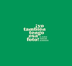 ¡Yo también tengo esa foto! El álbum familiar de Bogotá (eBook, PDF) - Bernal, Ximena; Cavelier, Catalina; Barón, Alfredo