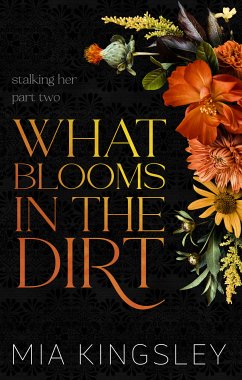 What Blooms In The Dirt (eBook, ePUB) - Kingsley, Mia