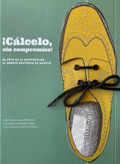 Cálcelo sin compromiso. El arte de la zapatería en el barrio Restrepo en Bogotá (eBook, PDF) - Espinel, Angie Milena; Montagut, Claudia; Sepúlveda, Juan Sebastián