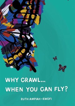 Why Crawl... When You Can Fly? (eBook, ePUB) - Ampiah-Kwofi, Ruth