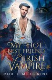 My Hot Best Friend is an Irish Vampire (The Morrigan Brotherhood, #1) (eBook, ePUB)