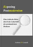 Exposing Postmodernism. Eine kritische Reise durch das Labyrinth des postmodernen Denkens