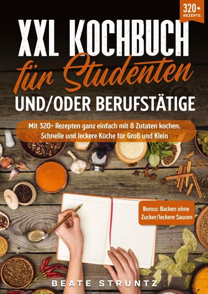 XXL Kochbuch für Studenten und/oder Berufstätige XXL Kochbuch für Studenten und/oder Berufstätige