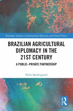 Brazilian Agricultural Diplomacy in the 21st Century (eBook, PDF) - Søndergaard, Niels