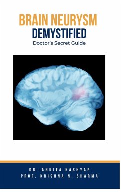 Brain Aneurysm Demystified: Doctor's Secret Guide (eBook, ePUB) - Kashyap, Ankita; Sharma, Krishna N.