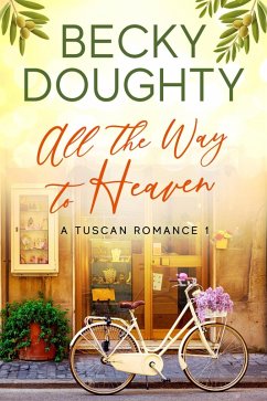 All the Way to Heaven (A Tuscan Romance, #1) (eBook, ePUB) - Doughty, Becky